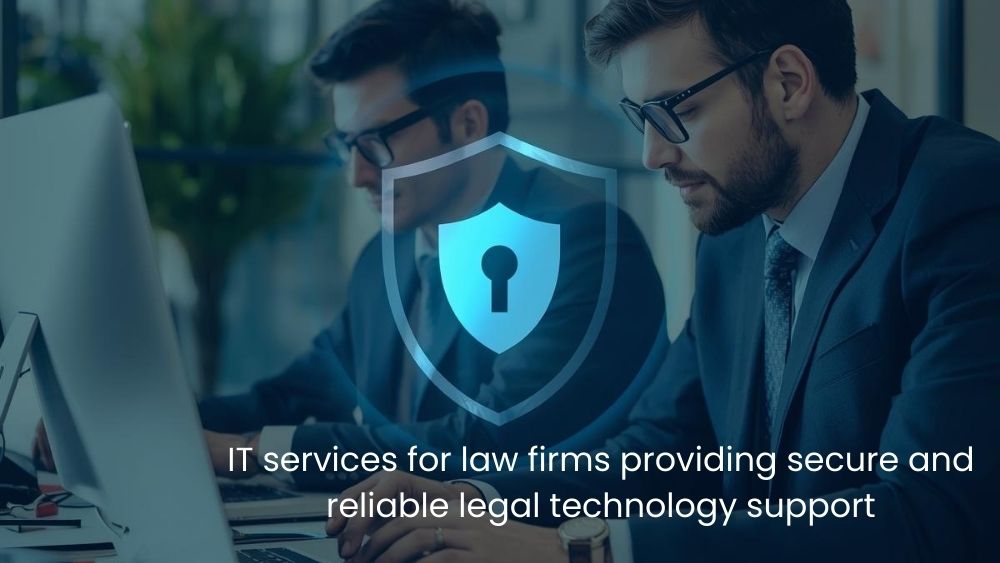 IT Services for Law Firms: Secure and Reliable Systems for Client Protection
